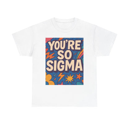 You're So Sigma Unisex Heavy Cotton Tee - Vibrant Graphic T-Shirt for Trendsetters