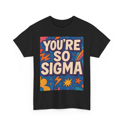 You're So Sigma Unisex Heavy Cotton Tee - Vibrant Graphic T-Shirt for Trendsetters