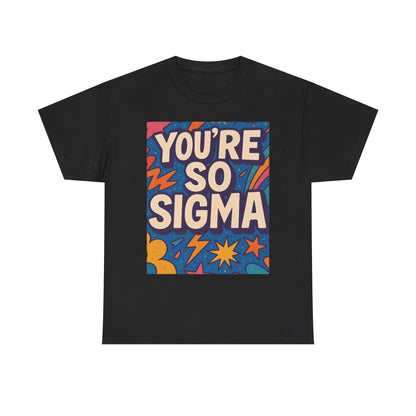 You're So Sigma Unisex Heavy Cotton Tee - Vibrant Graphic T-Shirt for Trendsetters