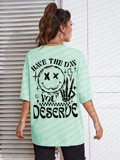 Have The Day You Deserve Graphic T-Shirt