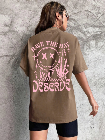Have The Day You Deserve Graphic T-Shirt