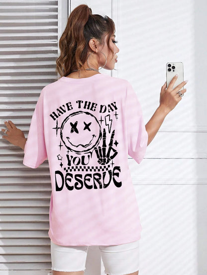 Have The Day You Deserve Graphic T-Shirt