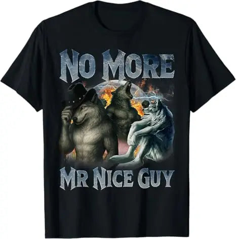 no more mr nice guy alpha wolf meme t-shirt