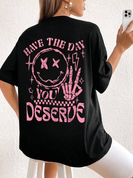 Have The Day You Deserve Graphic T-Shirt